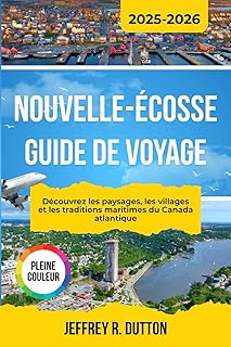 NOUVELLE-ÉCOSSE GUIDE DE VOYAGE 2025-2026: Découvrez les paysages, les villages et les traditions maritimes du Canada atlantique